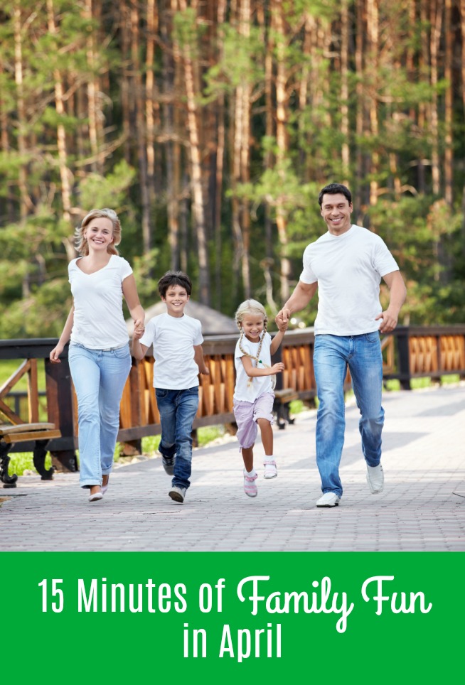 15 Minutes of Family Fun in April